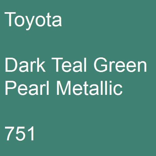 Toyota, Dark Teal Green Pearl Metallic, 751.